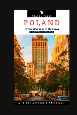 10 Days in Poland: From Warsaw to Krakow, A 10-Day Authentic Adventure - Tales, Travel