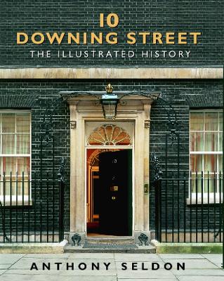 10 Downing Street: The Illustrated History - Seldon, Anthony