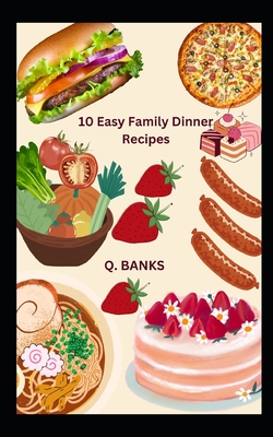 10 Easy Family Dinner Recipes: Food is essential for health - Banks, Q