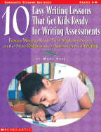 10 Easy Writing Lessons That Get Kids Ready for Standardized Tests: Proven Ways to Raise Your Students' Scores on the State Performance Assessments in Writing