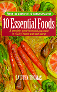 10 Essential Foods: A Sensible, Good-Humored Approach to Vitality, Health and Well-Being