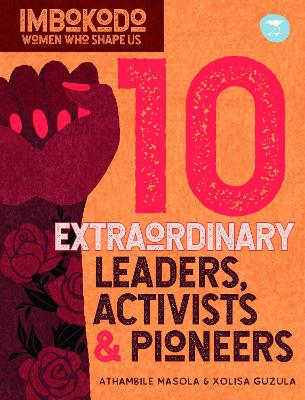 10 Extraordinary Leaders, Activists & Protesters (IsiXhosa) - Masola, Athambile, and Guzula, Xolisa