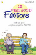 10 Feel Good Factors: Just, Feel Good!...Anytime...Anywhere, Always