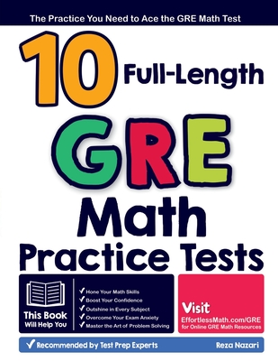 10 Full Length GRE Math Practice Tests: The Practice You Need to Ace the GRE Math Test - Nazari, Reza