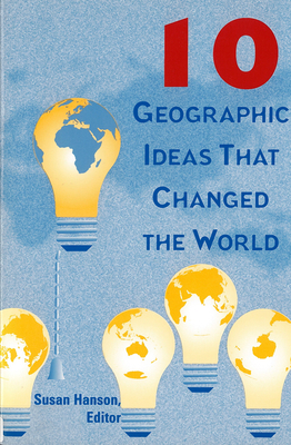 10 Geographic Ideas That Changed the World - Hanson, Susan (Editor)