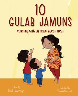 10 Gulab Jamuns: Counting with an Indian Sweet Treat - Acharya, Sandhya, and Alexandre, Vanessa
