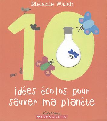 10 Id?es ?colos Pour Sauver Ma Plan?te - Walsh, Melanie (Illustrator)