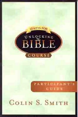 10 Keys for Unlocking the Bible Participants Guide - Smith, Colin S