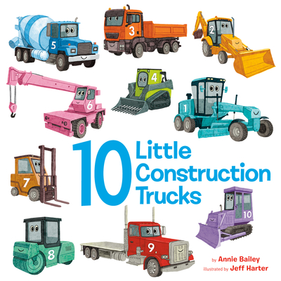10 Little Construction Trucks - Bailey, Annie