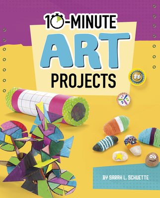 10-Minute Art Projects - Schuette, Sarah L