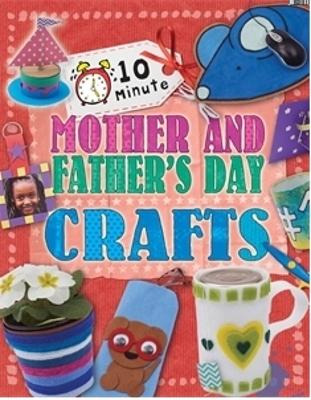 10 Minute Crafts: Mother's and Father's Day - Lim, Annalees