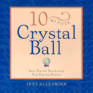 10-Minute Crystal Ball: Easy Tips for Developing Your Psychic Powers