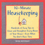 10-Minute Housekeeping: Hundreds of Easy Tips to Clean and Straighten Every Room of Your House -- Even When You Don't Have Time