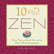 10 Minute Zen: Easy Tips to Lead You Down the Path of Enlightenment