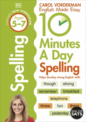 10 Minutes A Day Spelling, Ages 5-7 (Key Stage 1): Supports the National Curriculum, Helps Develop Strong English Skills - Vorderman, Carol