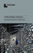 10 Must Reads: Inclusion - Empowering New Audiences - Archer, Katy (Contributions by), and Biehl, Peter F (Contributions by), and Dezember, Michelle (Contributions by)