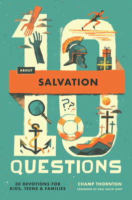 10 Questions about Salvation: 30 Devotions for Kids, Teens, and Families - Thornton, Champ