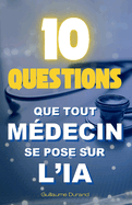 10 Questions que Tout Mdecin se Pose sur l'IA