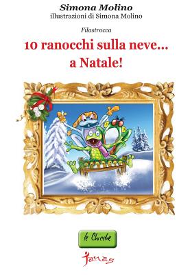 10 Ranocchi Sulla Neve...a Natale! - Molino, Simona (Illustrator)