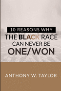 10 Reasons Why the Black Race Can Never Be One/Won