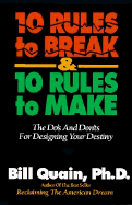 10 Rules to Break & 10 Rules to Make: The Do's and Don'ts for Designing Your Destiny
