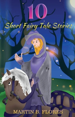 10 Short Fairy Tale Stories - Flores, Martin B