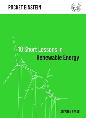 10 Short Lessons in Renewable Energy - Peake, Stephen
