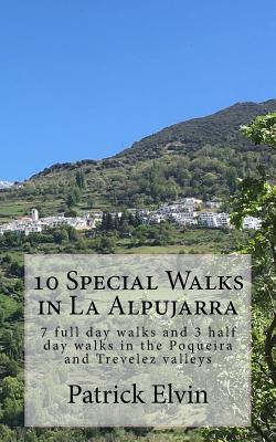 10 Special Walks in La Alpujarra: 7 Full Day Walks and 3 Half Day Walks in the Poqueira and Trevelez Valleys - Elvin, Patrick