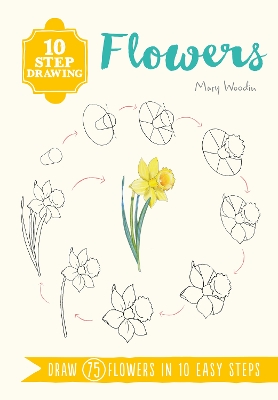 10 Step Drawing: Flowers: Draw 75 Flowers in 10 Easy Steps - Woodin, Mary