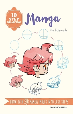 10 Step Drawing: Manga: Draw Over 30 Manga Images in 10 Easy Steps - Kutsuwada, Chie