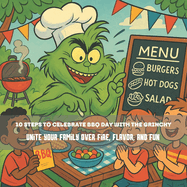 10 Steps to Celebrate BBQ Day with the Grinchy: Unite your family over fire, flavor, and fun.: 8,5*8.5 inch 21,5*21,5 cm 28 pages Book for Kids: Cook, play, and enjoy a day of family togetherness.
