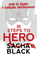 10 Steps to Hero: How to Craft a Kickass Protagonist