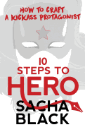 10 Steps To Hero: How To Craft A Kickass Protagonist