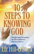 10 Steps to Knowing God: Discipleship Devotions for New Believers (Abridged Edition)