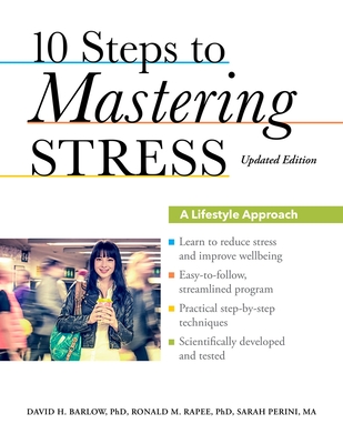 10 Steps to Mastering Stress: A Lifestyle Approach, Updated Edition - Barlow, David H, PhD, and Rapee, Ronald M, and Perini, Sarah