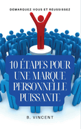 10 ?tapes pour une marque personnelle puissante: D?marquez-vous et r?ussissez