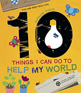 10 Things I Can Do to Help My World: Fun and Easy Eco-Tips - 