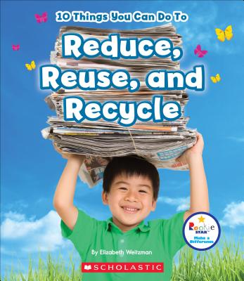 10 Things You Can Do to Reduce, Reuse, Recycle - Weitzman, Elizabeth