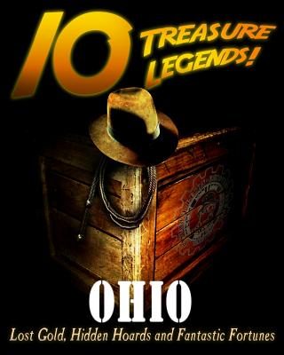 10 Treasure Legends! Ohio: Lost Gold, Hidden Hoards and Fantastic Fortunes - Pulitzer, Jovan Hutton, and Pulitzer, Hutton