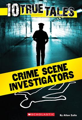 10 True Tales: Crime Scene Investigators - Zullo, Allan