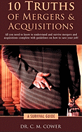 10 Truths of Mergers & Acquisitions: A Survival Guide - Cower, C M