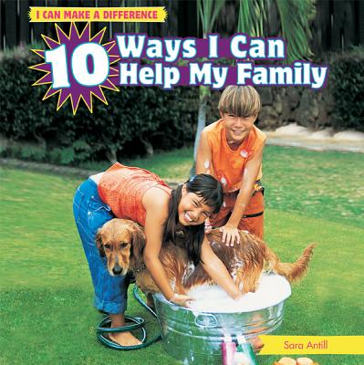 10 Ways I Can Help My Family - Antill, Sara