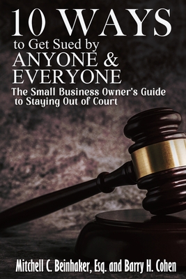 10 Ways To Get Sued By Anyone & Everyone - Beinhaker, Mitchell C, and Cohen, Barry H