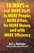 10 Ways to Sell More Stuff, to More People, More Often, for More Money, and with More Efficiency