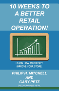 10 Weeks to a Better Retail Operation: Learn How to Quickly Improve Your Store.