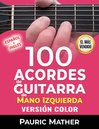 100 Acordes de guitarra de mano izquierda (Versin COLOR): Para principiantes e intermedios