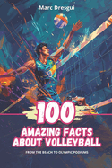 100 Amazing Facts About Volleyball: From the Beach to Olympic Podiums