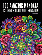 100 AMAZING Mandala Coloring Book for Adult Relaxation: Mandala Coloring Book Stress Relieving Designs featuring 100 AMAZING Mandala Coloring Book for Adult Relaxation