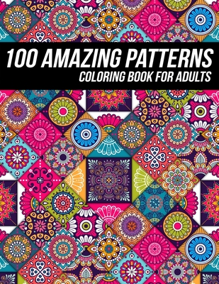 100 Amazing Pattern Coloring Book for Adults: Beautiful Coloring Book with Geometric Shapes and Intricate Pattern Designs for Relaxation and Stress Relief - Zentangle Designs, Mezzo