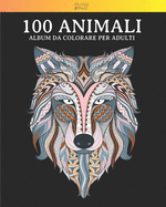 100 Animali - Album da colorare per adulti: Vol. 4 - 100 fantastici disegni di animali, decorati con bellissimi mandala. Ottimo passatempo per adulti con disegni antistress.